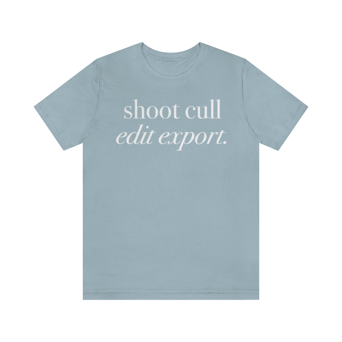 Shoot - Cull - Edit - Export  -  Unisex Jersey Short Sleeve Tee