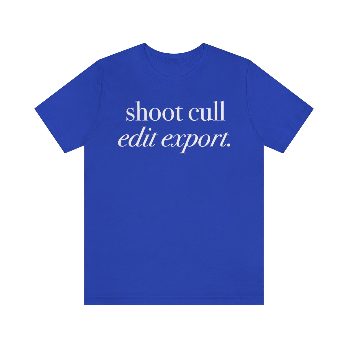 Shoot - Cull - Edit - Export  -  Unisex Jersey Short Sleeve Tee