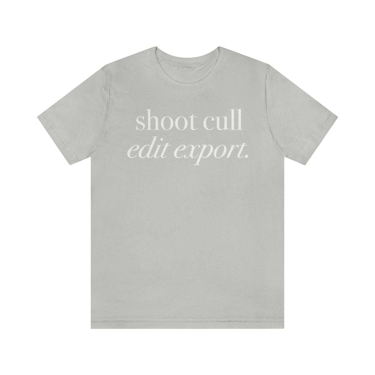 Shoot - Cull - Edit - Export  -  Unisex Jersey Short Sleeve Tee