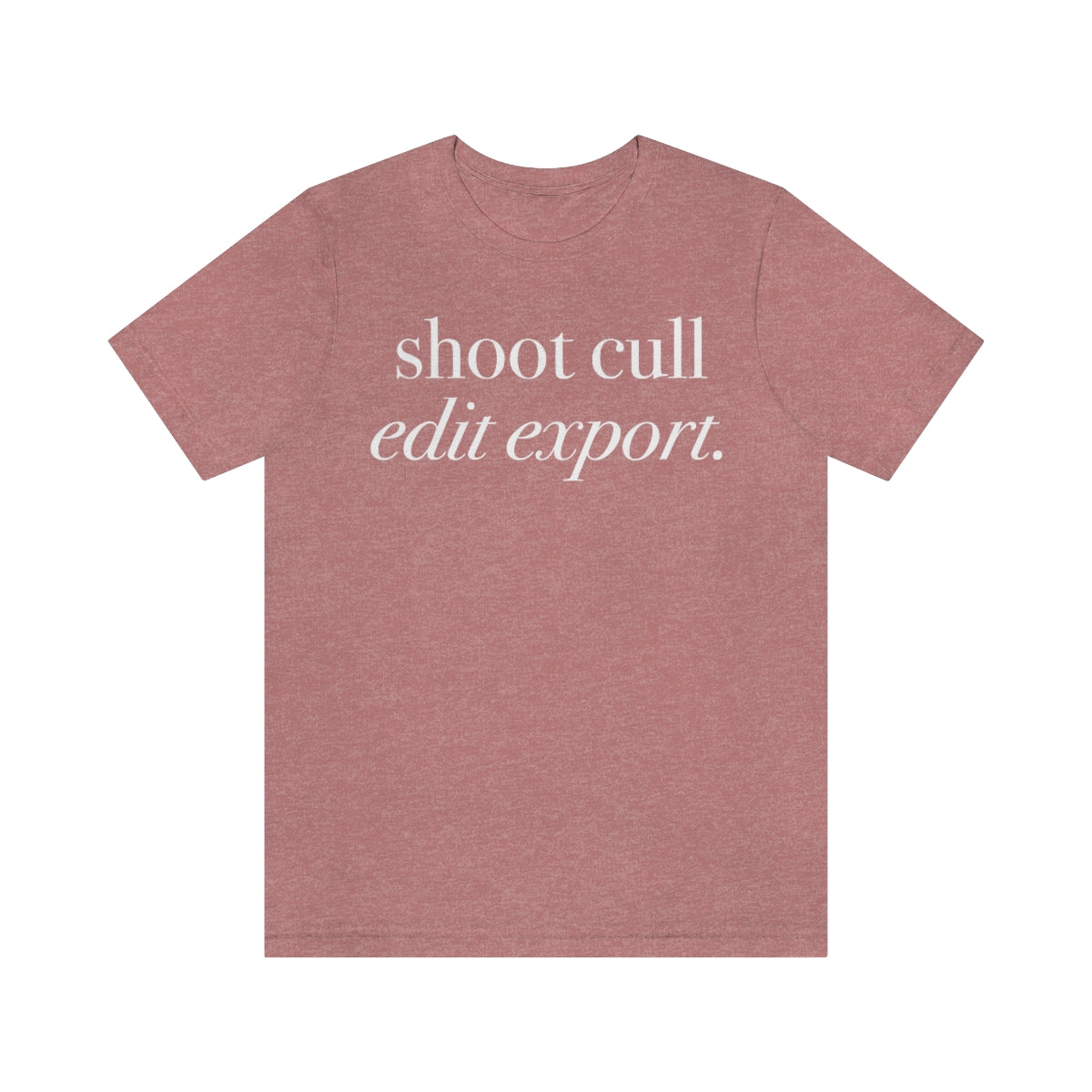 Shoot - Cull - Edit - Export  -  Unisex Jersey Short Sleeve Tee