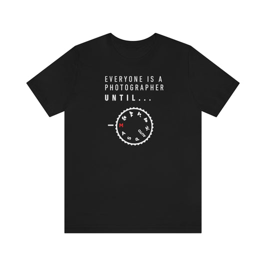 Everyone is a Photographer Untill - Unisex Jersey Short Sleeve Tee