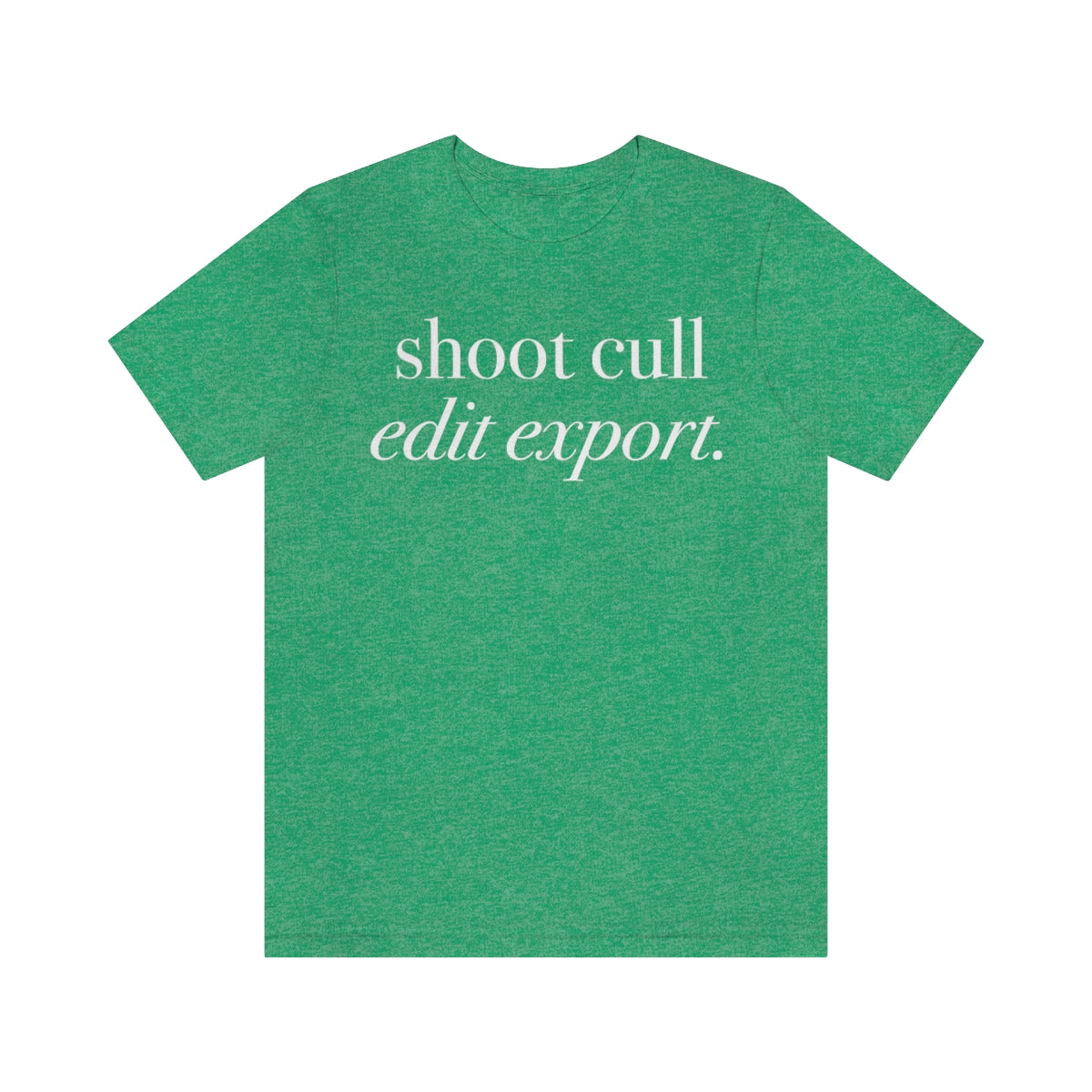 Shoot - Cull - Edit - Export  -  Unisex Jersey Short Sleeve Tee