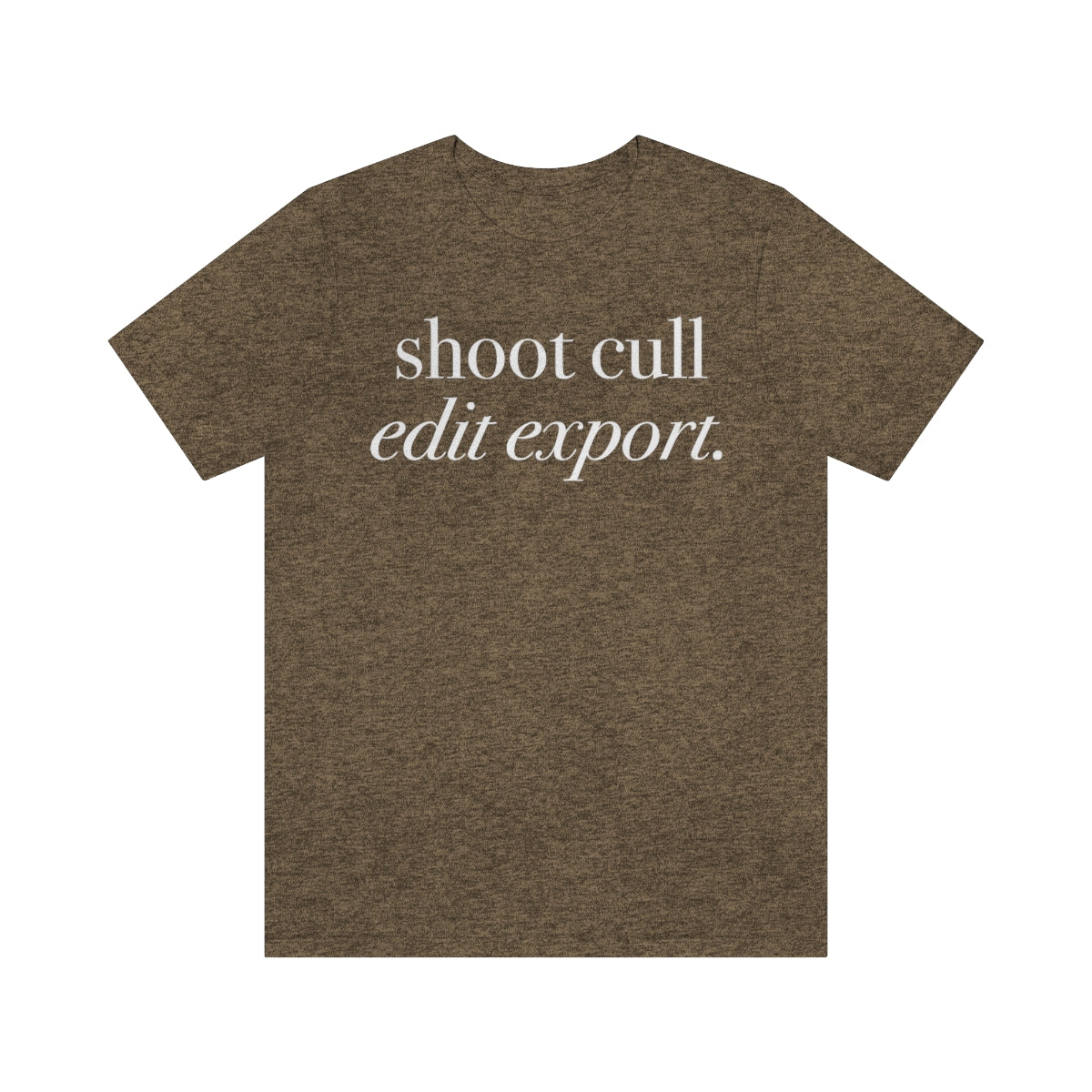 Shoot - Cull - Edit - Export  -  Unisex Jersey Short Sleeve Tee