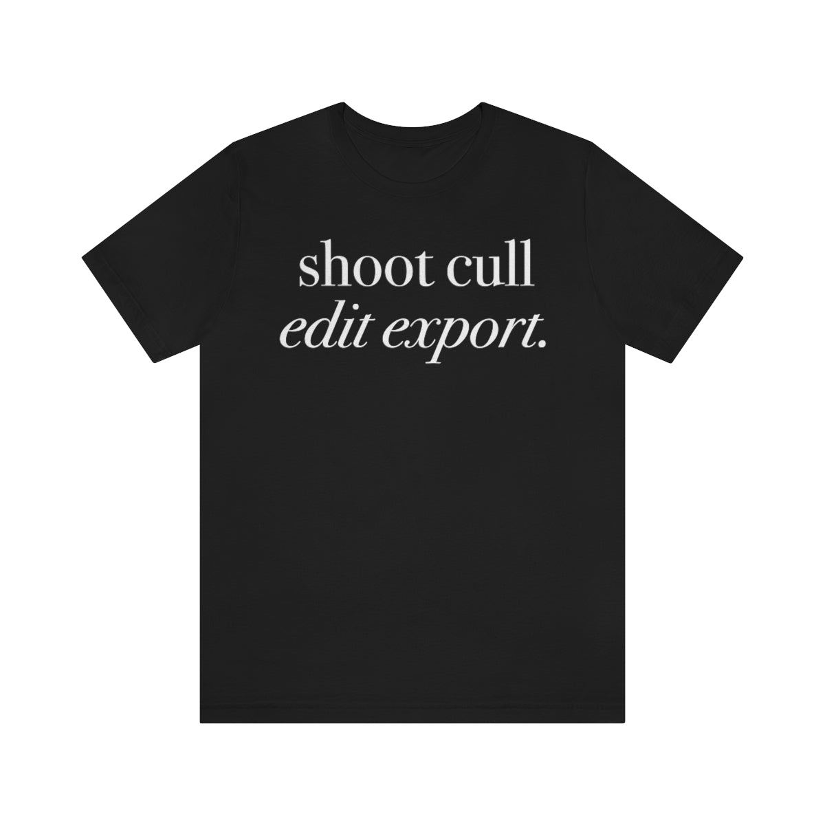 Shoot - Cull - Edit - Export  -  Unisex Jersey Short Sleeve Tee