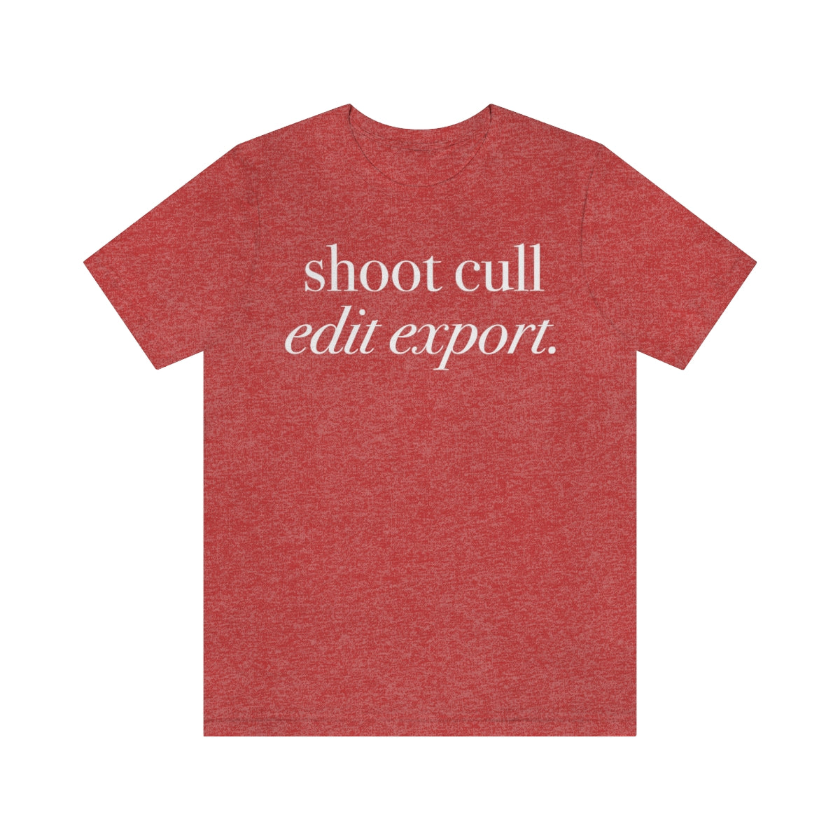 Shoot - Cull - Edit - Export  -  Unisex Jersey Short Sleeve Tee