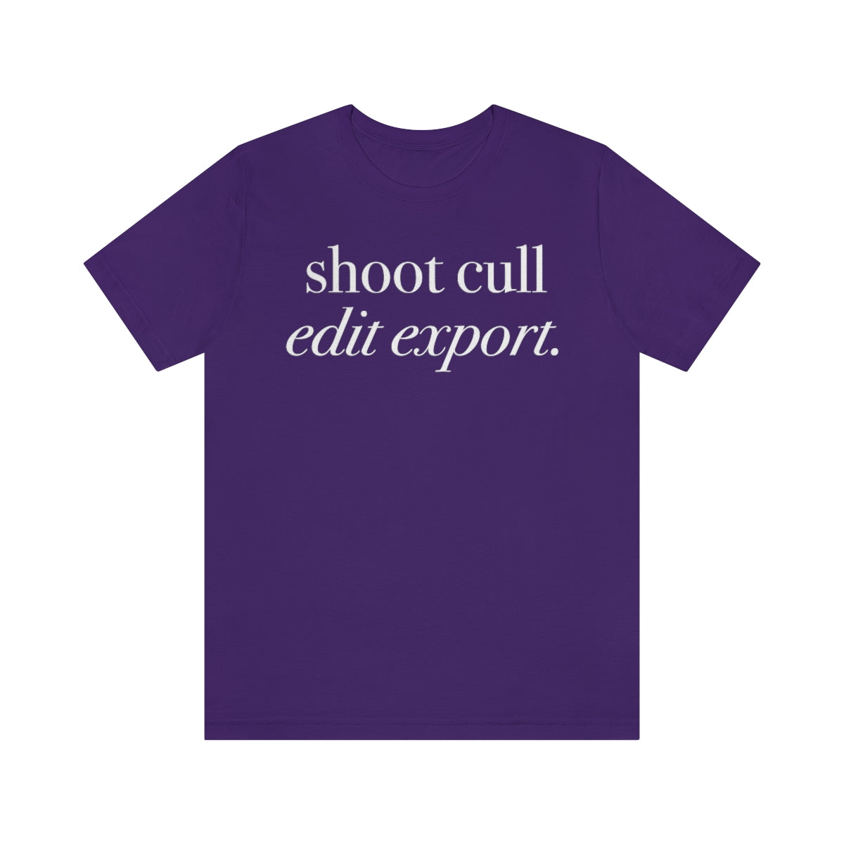 Shoot - Cull - Edit - Export  -  Unisex Jersey Short Sleeve Tee